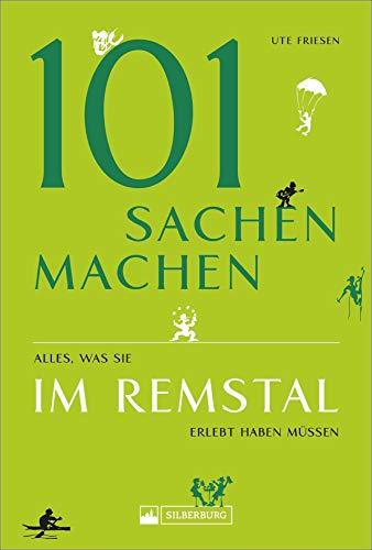 101 Sachen machen – Alles, was man im Remstal erlebt haben muss. Ausflugsführer zu spannenden Erlebnissen und interessanten Abenteuern für neugierige Menschen.