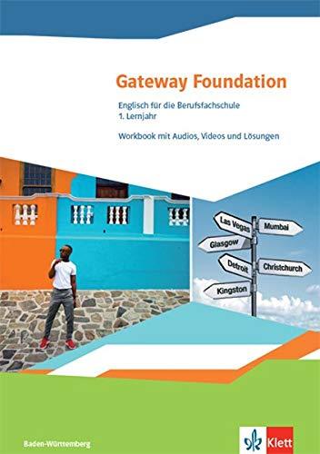 Gateway Foundation. Englisch für die Berufsfachschule. Ausgabe Baden-Württemberg: Workbook mit Mediensammlung 1. Lernjahr: Workbook mit Audios, Videos und Lösungen 1. Lernjahr