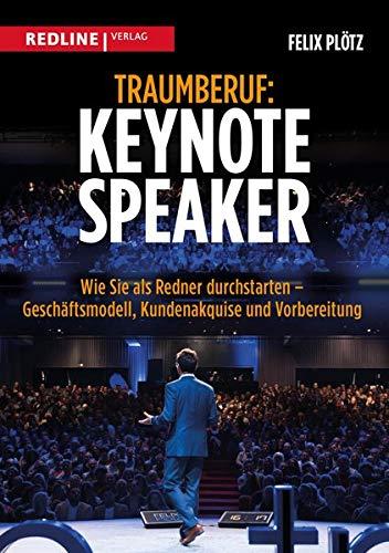 Traumberuf: Keynote Speaker: Wie Sie als Redner durchstarten  – Geschäftsmodell, Kundenakquise und Vorbereitung