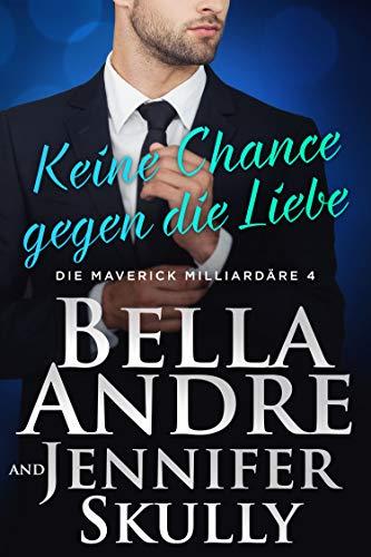 Keine Chance gegen die Liebe (Die Maverick Milliardäre, Band 4)