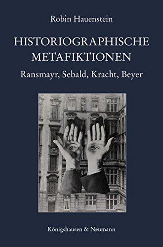 Historiographische Metafiktionen: Ransmayr, Sebald, Kracht, Beyer (Epistemata Literaturwissenschaft)