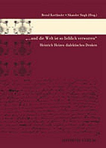 "... und die Welt ist so lieblich verworren" Heinrich Heines dialektisches Denken: Festschrift für Joseph A. Kruse