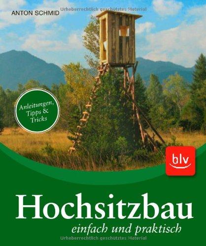 Hochsitzbau einfach und praktisch: Anleitungen, Tipps & Tricks