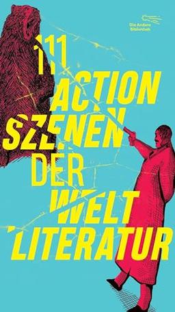 111 Actionszenen der Weltliteratur: Limitiert: farbiger Buchschnitt exklusiv in der 1. Auflage. (Die Andere Bibliothek, Band 477)