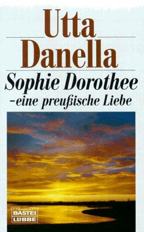 Sopie Dorothee: Eine preussische Geschichte (Allgemeine Reihe. Bastei Lübbe Taschenbücher)