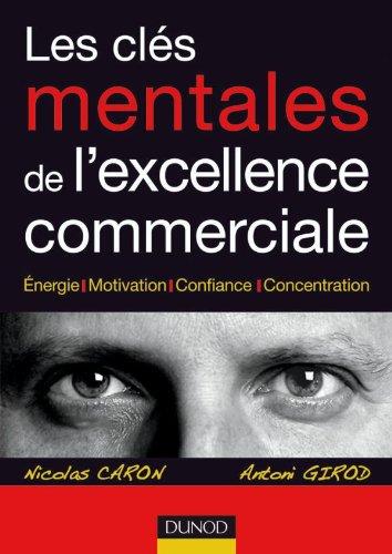 Les clés mentales de l'excellence commerciale : énergie, motivation, confiance, concentration