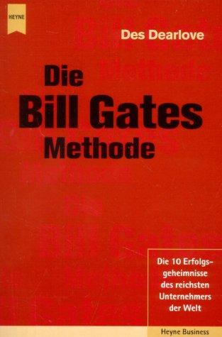 Die Bill Gates Methode. Die 10 Erfolgsgeheimnisse des reichsten Unternehmers der Welt.