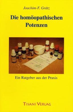 Die homöopathischen Potenzen: Ein Ratgeber aus der Praxis