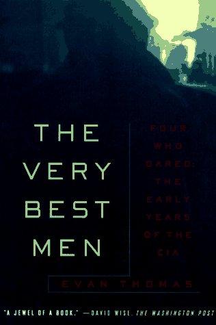 The Very Best Men: Four Who Dared: The Early Years of the CIA: Four Who Dared - Early Years of the CIA