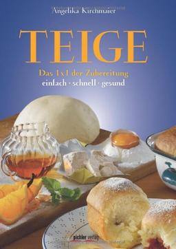 Teige: Das 1x1 der Zubereitung. Einfach, schnell, gesund