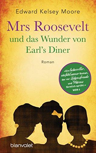 Mrs Roosevelt und das Wunder von Earl's Diner: Roman