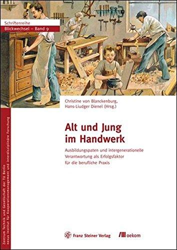 Alt und Jung im Handwerk. Ausbildungspaten und intergenerationelle Verantwortung als Erfolgsfaktor für die berufliche Praxis (Blickwechsel)