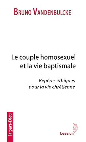 Le couple homosexuel et la vie baptismale : repères éthiques pour la vie chrétienne