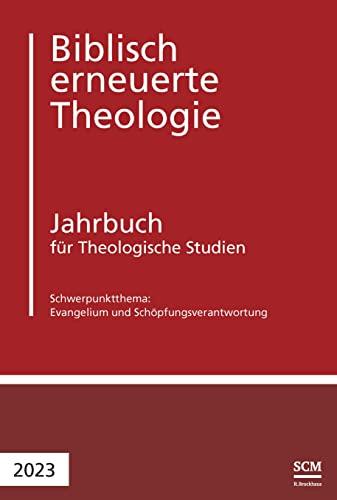 Evangelium und Schöpfungsverantwortung: Jahrbuch für Theologische Studien 2023 (Biblisch erneuerte Theologie, 7, Band 7)