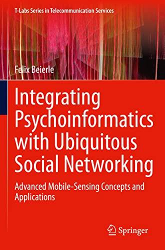 Integrating Psychoinformatics with Ubiquitous Social Networking: Advanced Mobile-Sensing Concepts and Applications (T-Labs Series in Telecommunication Services)