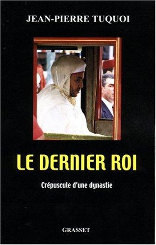 Le dernier roi : crépuscule d'une dynastie