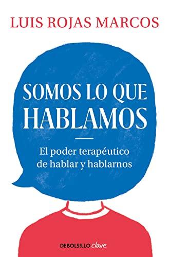 Somos lo que hablamos: El poder terapéutico de hablar y hablarnos (Clave)