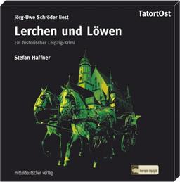 Lerchen und Löwen: Ein historischer Leipzigkrimi