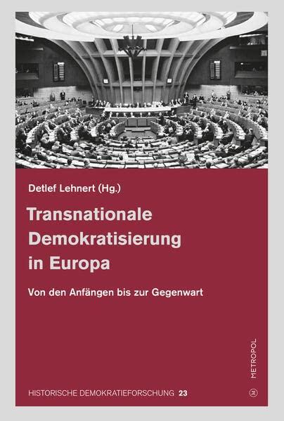 Transnationale Demokratisierung in Europa: Von den Anfängen bis in die Gegenwart (Historische Demokratieforschung: Schriften der Hugo-Preuß-Stiftung und der Paul-Löbe-Stiftung)