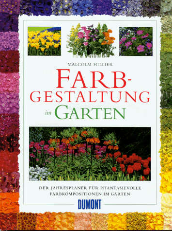 Farbgestaltung im Garten. Der Jahresplaner für phantasievolle Farbkomposition im Garten