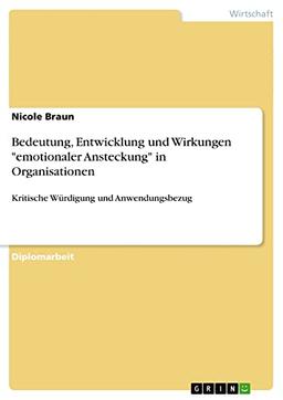 Bedeutung, Entwicklung und Wirkungen "emotionaler Ansteckung" in Organisationen: Kritische Würdigung und Anwendungsbezug