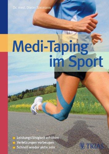 Medi-Taping im Sport: Leistungsfähigkeit erhöhen - Verletzungen vorbeugen - Schnell wieder aktiv sein