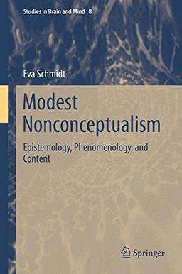 Modest Nonconceptualism: Epistemology, Phenomenology, and Content (Studies in Brain and Mind)