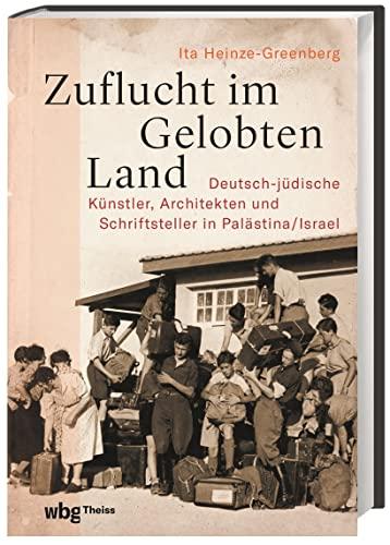 Zuflucht im Gelobten Land: Deutsch-jüdische Künstler, Architekten und Schriftsteller in Palästina/Israel