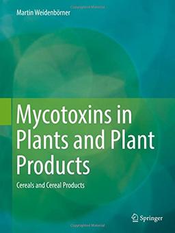 Mycotoxins in Plants and Plant Products: Cereals and Cereal Products