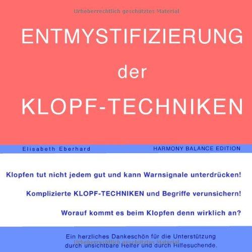 ENTMYSTIFIZIERUNG der KLOPF-TECHNIKEN: Klopfen tut nicht jedem gut und kann Warnsignale unterdrücken! Komplizierte KLOPF-TECHNIKEN und Begriffe verunsichern! Worauf kommt es beim Klopfen wirklich an?