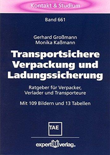 Transportsichere Verpackung und Ladungssicherung: Ratgeber für Verpacker, Verlader und Transporteure (Kontakt & Studium)