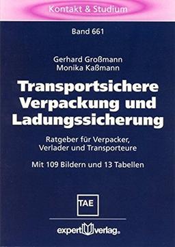 Transportsichere Verpackung und Ladungssicherung: Ratgeber für Verpacker, Verlader und Transporteure (Kontakt & Studium)