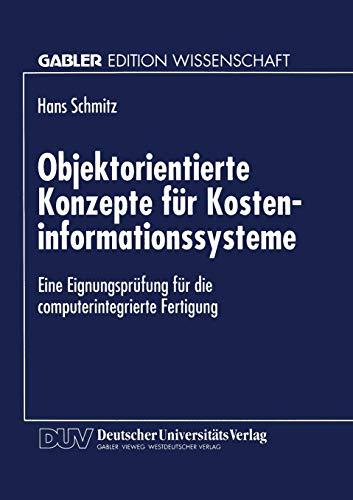 Objektorientierte Konzepte für Kosteninformationssysteme: Eine Eignungsprüfung Für Die Computerintegrierte Fertigung (German Edition)