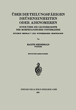 Über die teilungsfähigen Drüseneinheiten oder Adenomeren, sowie über die Grundbegriffe der morphologischen Systemlehre: Zugleich Beitrag V zur synthetischen Morphologie