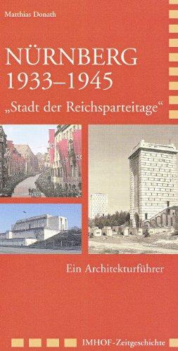 Nürnberg 19331945: Stadt der Reichsparteitage - Ein Architekturführer