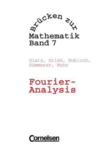 Brücken zur Mathematik, Bd.7, Fourier-Analysis: Differential- und Integralrechnung, Teil 4