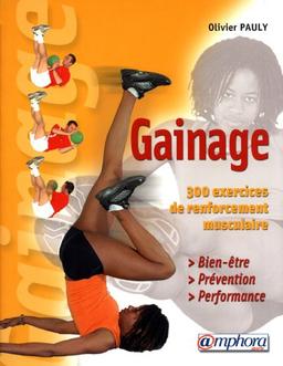 Le gainage : bien-être, prévention, performance : 300 exercices de renforcement musculaire