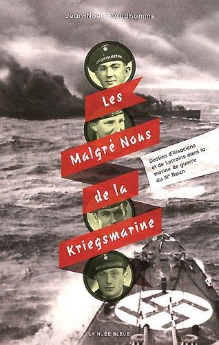 Les Malgré nous de la Kriegsmarine : destins d'alsaciens et de lorrains dans la marine du IIIe Reich