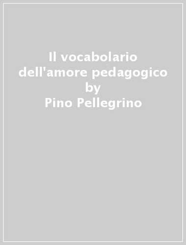 Il vocabolario dell'amore pedagogico (Famiglia ed educazione)