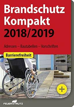 Brandschutz Kompakt 2018/2019: Adressen – Bautabellen – Vorschriften