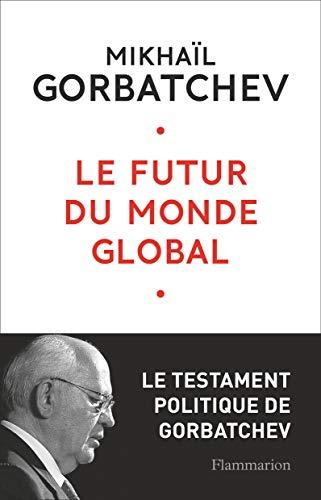 Le futur du monde global : le testament politique de Gorbatchev