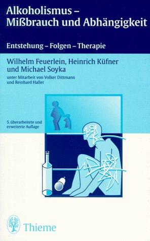 Alkoholismus, Mißbrauch und Abhängigkeit. Entstehung, Folgen, Therapie