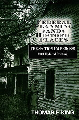 Federal Planning and Historic Places: The Section 106 Process (Heritage Resource Management)