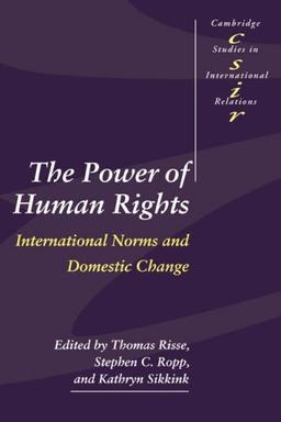 The Power of Human Rights: International Norms and Domestic Change (Cambridge Studies in International Relations, Band 66)