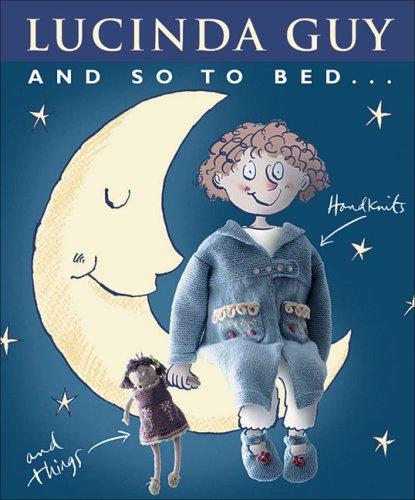 And So to Bed: 12 Original Handknits for Girls and Boys: Handknits and Things