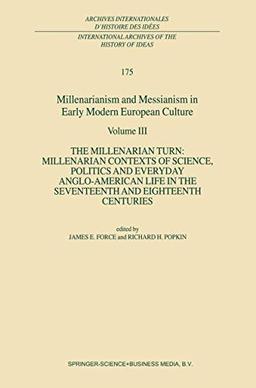 Millenarianism and Messianism in Early Modern European Culture: Volume III: The Millenarian Turn: Millenarian Contexts of Science, Politics and ... d'histoire des idées, 175, Band 175)