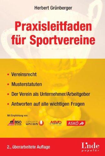 Praxisleitfaden für Sportvereine (f. Österreich): Vereinsrecht - Musterstatuten - Der Verein als Unternehmer/Arbeitgeber - Antworten auf alle wichtigen Fragen