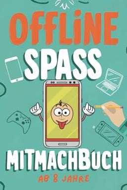 Offline Spaß Mitmachbuch ab 8 Jahren - Eine Pause vom Bildschirm mit lustigen Spielen, kreativen Rätseln und spannenden Aufgaben | Entdecke das Spielen ohne digitale Geräte