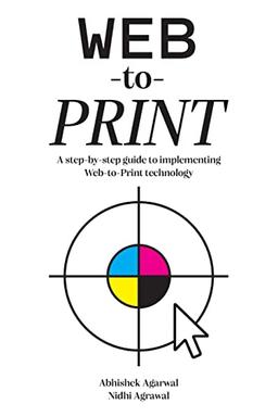 Web-to-Print: A Step-by-Step Guide for Implementing Web-to-Print Technology: A step-by-step guide to implementing Web-to-Print technology