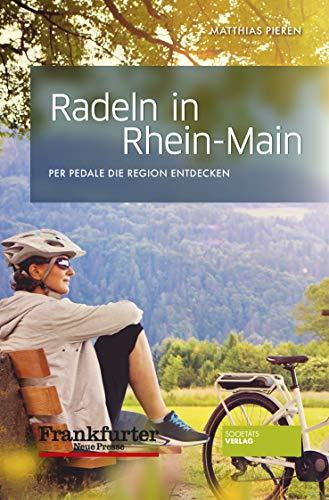 Radeln in Rhein-Main: Per Pedale die Region entdecken. Abwechslungsreiche Fahrradtouren im Rhein-Main-Gebiet mit 29 Karten für Einsteiger und Fortgeschrittene